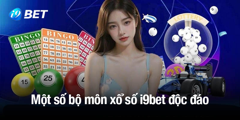Tổng hợp một số bộ môn xổ số i9bet độc đáo và hấp dẫn