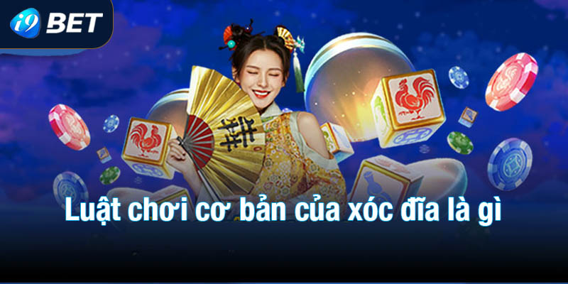 Khám phá luật chơi cơ bản của xóc đĩa là gì